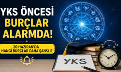 YKS Öncesi Burçlar Alarmda! 20 Haziran'da Hangi Burçlar Daha Şanslı?