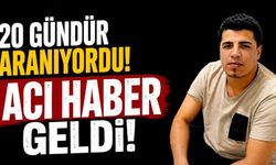 20 gündür aranıyordu acı haber geldi