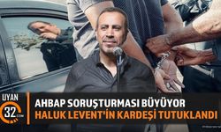 Ahbap Soruşturması Büyüyor: Haluk Levent'in Kardeşi Tutuklandı