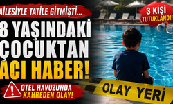 Ailesiyle Tatile Gitmişti... 8 Yaşındaki Çocuktan Acı Haber