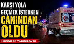 Karşıdan Karşıya Geçmek İsterken Canından Oldu