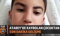 ATABEY'DE KAYBOLAN ÇOCUKTAN SON DAKİKA GELİŞME