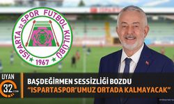 Başdeğirmen Sessizliği Bozdu:'Ispartaspor'umuz ortada kalmayacak'
