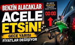 Benzin Alacaklar Acele Etsin! Gece Yarısı Fiyatlar Değişiyor