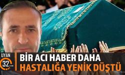 Tedavi Görüyordu Hastalığa Yenik Düştü