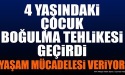 Boğulma Tehlikesi Geçiren 4 Yaşındaki Çocuk Yaşam Mücadelesi Veriyor