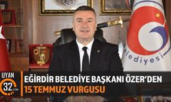 Eğirdir Belediye Başkanı Özer'den 15 Temmuz Vurgusu