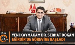Eğirdir Kaymakamı Dr. Serhat Doğan Görevine Başladı