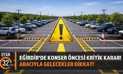 Eğirdir'de Konser Öncesi Kritik Karar! Aracıyla Gelecekler Dikkat
