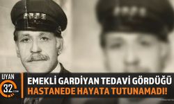 Emekli Gardiyan Tedavi Gördüğü Hastanede Hayata Tutunamadı!