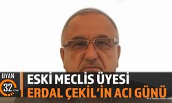 Eski Meclis Üyesi Erdal Çelik'in Acı Günü