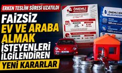 BDDK'dan Faizsiz Ev ve Araç Finansmanında Yeni Düzenleme: Erken Teslim Süresi 180 Güne Çıktı