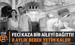 Feci Kaza Bir Aileyi Dağıttı! 8 Aylık Bebek Yetim Kaldı!