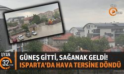 Güneş Gitti, Sağanak Geldi! Isparta'da Hava Tersine Döndü