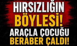 Hırsızlığın böylesi! Araçla çocuğu beraber çaldı