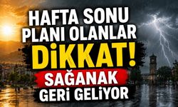 Hafta Sonu Planı Olanlar Dikkat! Sağanak yağış geri geliyor