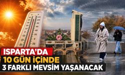 Isparta'da 10 Gün İçinde 3 Farklı Mevsim Yaşanacak