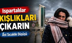 Ispartalılar kışlıkları çıkarın: Sıcaklıklar 10 derece düşecek!