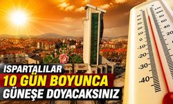 Isparta'da Yazın En Sıcak Günleri Başlıyor: 10 Gün Boyunca Güneşe Doyacaksınız