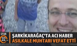 Isparta Şarkikaraağaç'ta Asılkale Muhtarı Bekir Özkan Vefat Etti
