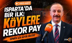 Isparta'da Bir İlk; Köylere Rekor Pay