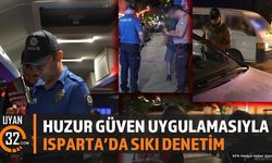 Isparta'da Huzur Güven Uygulaması: Emniyet Denetimleri Arttırıldı