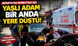 Isparta'da korkutan an! Yaşlı adam bir anda yere düştü