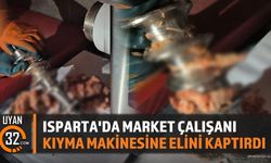 Isparta'da Market Çalışanı Kıyma Makinesine Elini Kaptırdı