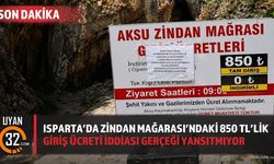Isparta'da Zindan Mağarası'ndaki 850 TL'lik Giriş Ücreti İddiası Gerçeği Yansıtmıyor