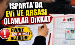ISPARTALILAR DİKKAT! Eviniz sizden habersiz satılmış olabilir: Tapunuzu kontrol edin