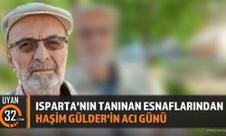 Isparta'nın Tanınan Esnaflarından Haşim Gülder'in Acı Günü