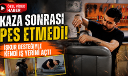 Kaza Sonrası Pes Etmedi: İşkur Desteğiyle Kendi İş Yerini Açtı