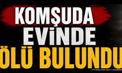 Komşuda Evinde Ölü Bulundu