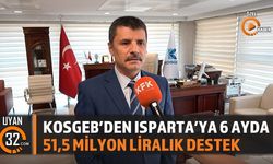 KOSGEB'den Isparta'ya 6 Ayda 51,5 Milyon Liralık Destek