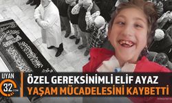 Özel Gereksinimli Elif Ayaz Yaşam Mücadelesini Kaybetti