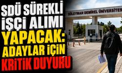 SDÜ Sürekli İşçi Alımı Yapacak: Adaylar İçin Kritik Duyuru