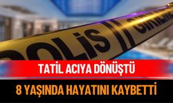 Tatil Acıya Dönüştü 8 Yaşında Hayatını Kaybetti