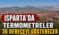 Isparta'da termometreler 36 dereceyi görecek