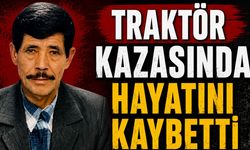 68 yaşındaki adam traktör kazasında hayatını kaybetti