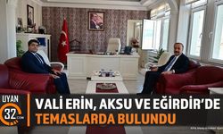 Vali Erin, Aksu ve Eğirdir'de Temaslarda Bulundu