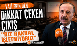 Vali Erin’den Dikkat Çeken Çıkış “Biz Bakkal İşletmiyoruz”