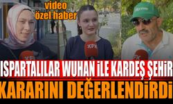 Ispartalılar Wuhan ile Kardeş Şehir Kararını Değerlendirdi