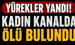 Yürekler yandı! Kadın kanalda ölü bulundu