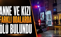 Anne ve Kızı Evde Ölü Bulundu
