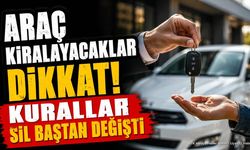 Araç Kiralayacaklar Dikkat! Kurallar Sil Baştan Değişti