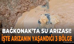 Bağkonak'ta Su Arızası! İşte Arızanın Yaşandığı 3 Bölge