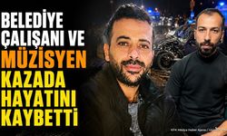 Belediye Personeli ve Müzisyen Kazada Hayatını Kaybetti