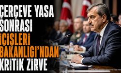 Çerçeve Yasa Sonrası İçişleri Bakanlığı'ndan Kritik Zirve