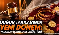Düğün Takılarında Yeni Dönem: Yargıtay İçtihadını Değiştirdi