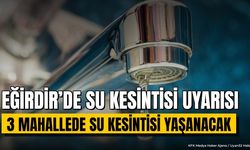 Eğirdir’de Su Kesintisi Uyarısı: 3 Mahallede Su Kesintisi Yaşanacak